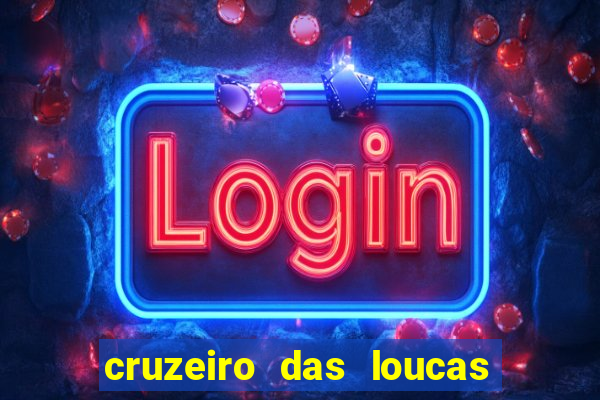 cruzeiro das loucas onde assistir